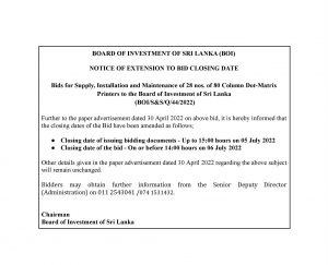 Read more about the article NOTICE OF EXTENSION TO BID CLOSING DATE Bids for Supply, Installation and Maintenance of 28 nos. of 80 Column Dot-Matrix Printers to the Board of Investment of Sri Lanka (BOI/S&S/Q/44/2022