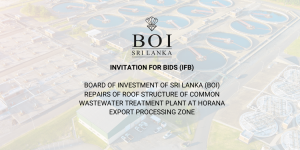 Read more about the article Invitation for Bids (IFB) BOARD OF INVESTMENT OF SRI LANKA (BOI) REPAIRS OF ROOF STRUCTURE OF COMMON WASTEWATER TREATMENT PLANT AT HORANA EXPORT PROCESSING ZONE